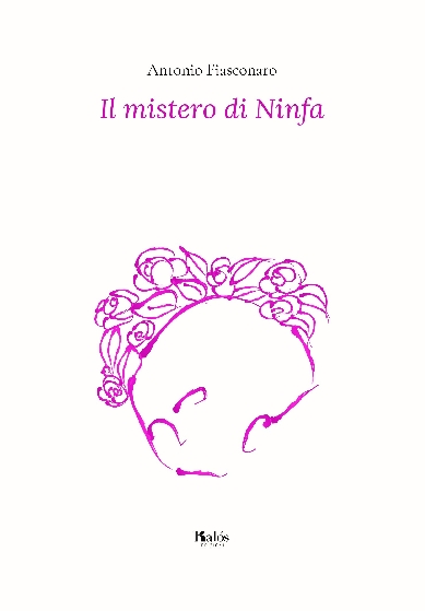 “Il mistero di Ninfa” di Antonio Fiasconaro
inaugura la nuova collana di Edizioni Kalós 